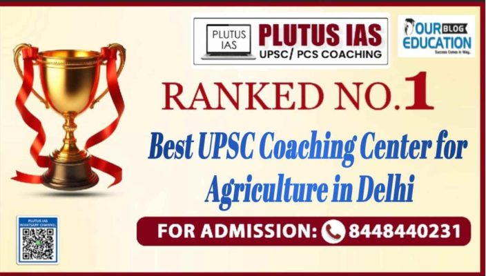 Best IAS Coaching Center for Agriculture in Delhi