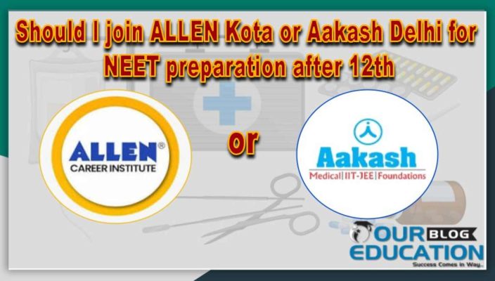 Which is good ALLEN Kota or Aakash Delhi for NEET preparation after 12th