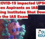 COVID- 19 Impact on IAS Aspirants as IAS Coaching Institute Shuts Down prior to IAS Exam