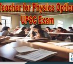 Best Teacher for Physics Optional for UPSC Exam