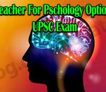 Best Teacher for Psychology optional for UPSC Exam
