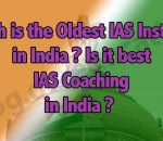 Which is the oldest IAS Institute in India Is it best IAS Coaching in India