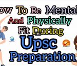 How to be mentally and physically fit during UPSC preparation