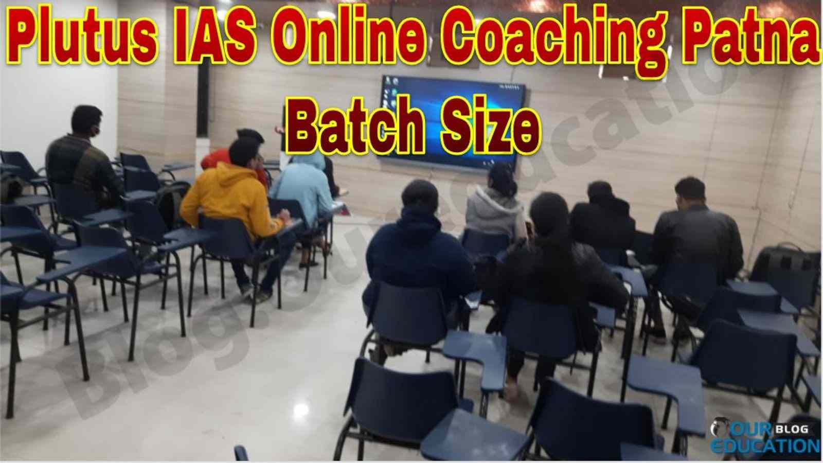 Plutus IAS Online Coaching Patna Batch Size