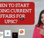 When to start reading current affairs for UPSC