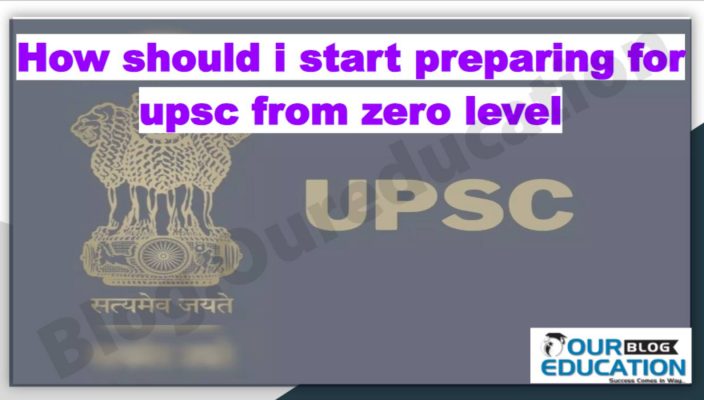 how should i start preparation for upsc from zero level