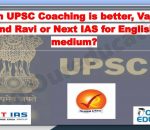 Which UPSC Coaching is better Vajiram and Ravi or Next IAS for English medium