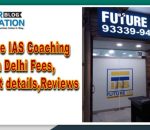 Future IAS Coaching Institute in Delhi Fees,Contact details,Reviews