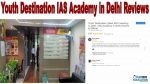Youth Destination IAS Academy Institute in Delhi Reviews