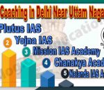 IAS Coaching Institute in Delhi Near Uttam Nagar East