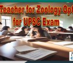 Best Teacher for Zoology Optional for UPSC Exam