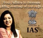 From Failure to Success: The Inspiring Journey of IAS Anju Sharma