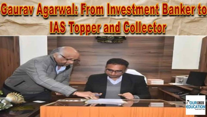 Gaurav Agarwal: From Investment Banker to IAS Topper and Collector