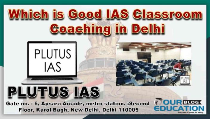 Good IAS Classroom coaching in Delhi