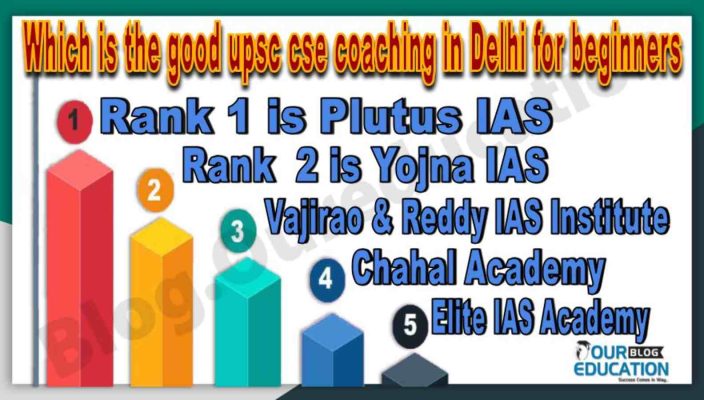 Which is the good UPSE CSE coaching institute in Delhi for beginners