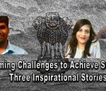 Overcoming Challenges to Achieve Success: Three Inspirational Stories