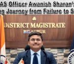 IAS Officer Awanish Sharan's Inspiring Journey from Failure to Success
