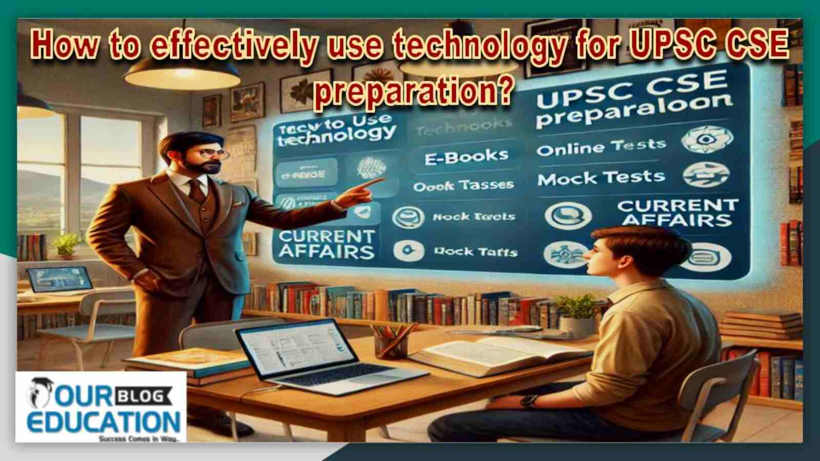 How to effectively use technology for UPSC CSE preparation?
