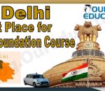Is Delhi best place for the GS Foundation course