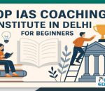 Top IAS coaching institute in Delhi for a beginner