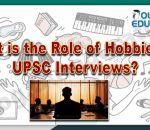 What is the Role of Hobbies in UPSC CSE Interviews