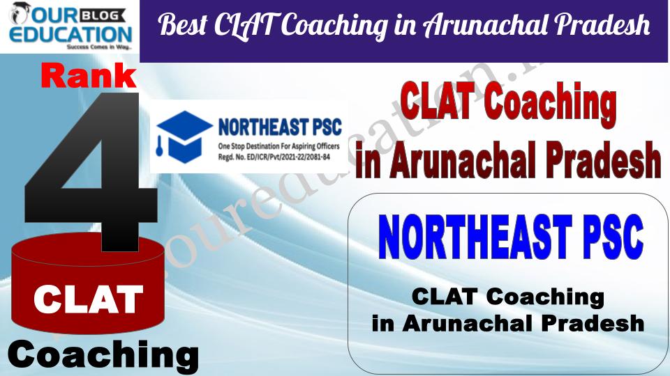 Best CLAT Coaching in Arunachal Pradesh NORTHEAST PSC