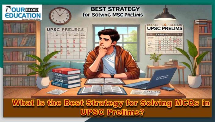Best Strategy for Solving MCQs in UPSC PrelimsBest Strategy for Solving MCQs in UPSC Prelims
