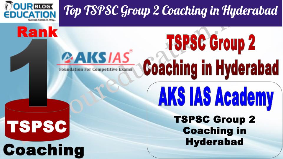 Top TSPSC Group 2 Coaching in Hyderabad AKS IAS Academy