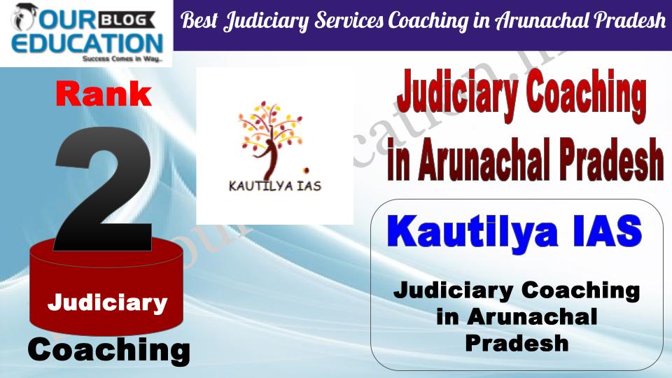 Rank 2. Kautilya IAS Best Judiciary Services Coaching in Arunachal Pradesh