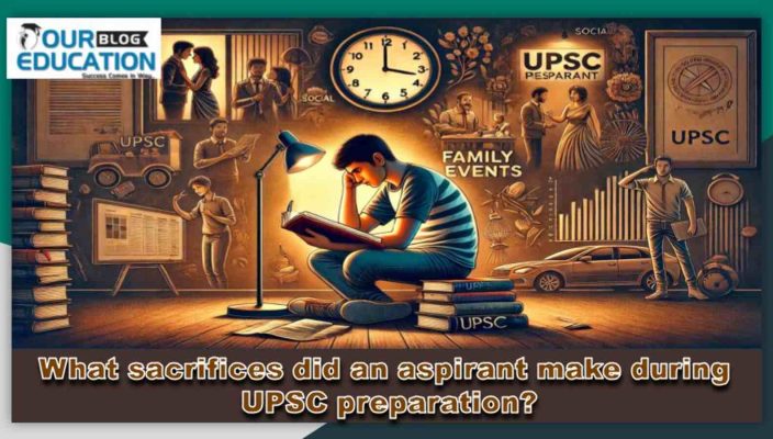 Scrifices An Aspirants Makes while UPSC Preparation