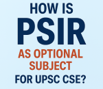 How is PSIR as optional subject for UPSC CSE students.