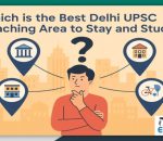 Best Delhi UPSC coaching area to stay and study