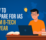How to prepare for IAS exam from B-tech 1st year