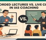 Recorded lectures vs live classes in IAS coaching