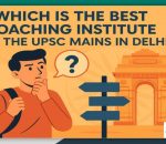 Best Coaching for UPSC Mains in Delhi