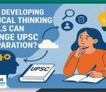 Developing Critical Thinking Skills Can Change UPSC Preparation