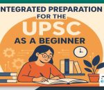 Integrated preparation for the UPSC as a beginner