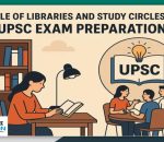 Role of Libraries and Study Circles in UPSC Exam Preparation