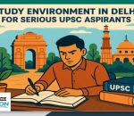 Study Environment in Delhi for Serious UPSC Aspirants
