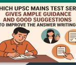 UPSC Mains test series gives ample guidance and good suggestions to improve the answer writing