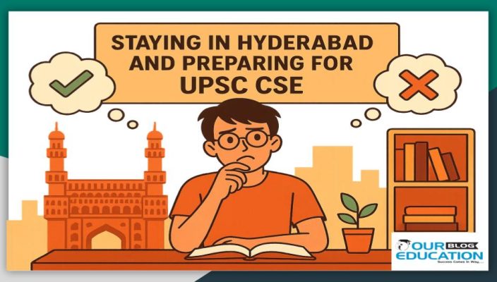 pros and cons of staying in Hyderabad and preparing for UPSC CSE