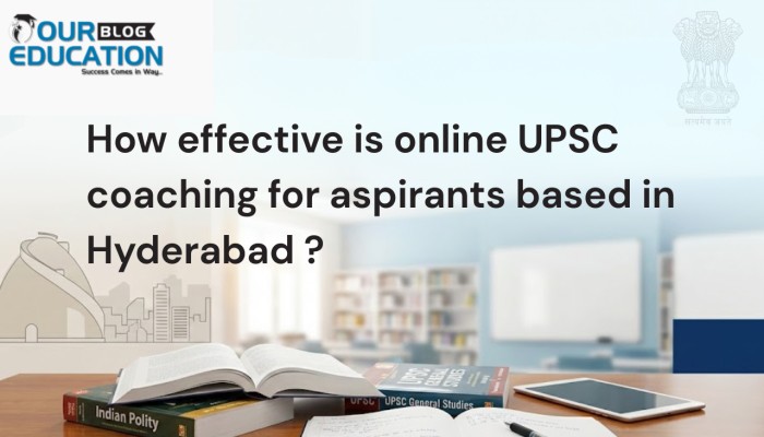 How effective is online UPSC coaching for aspirants based in Hyderabad