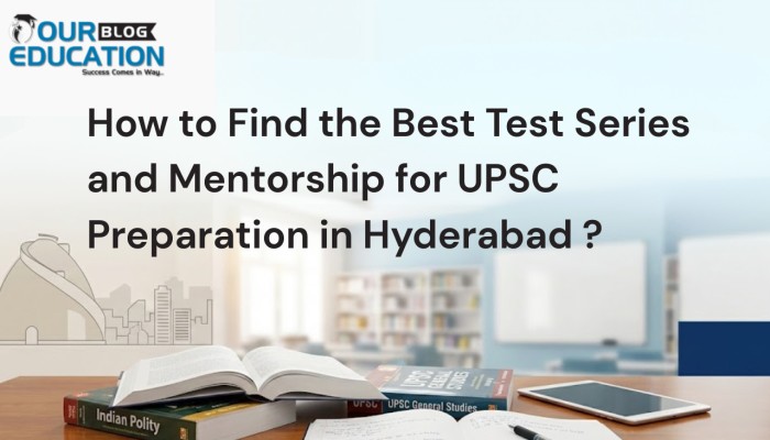 How to Find the Best Test Series and Mentorship for UPSC Preparation in Hyderabad