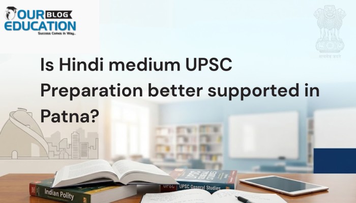 Is Hindi medium UPSC preparation better supported in Patna
