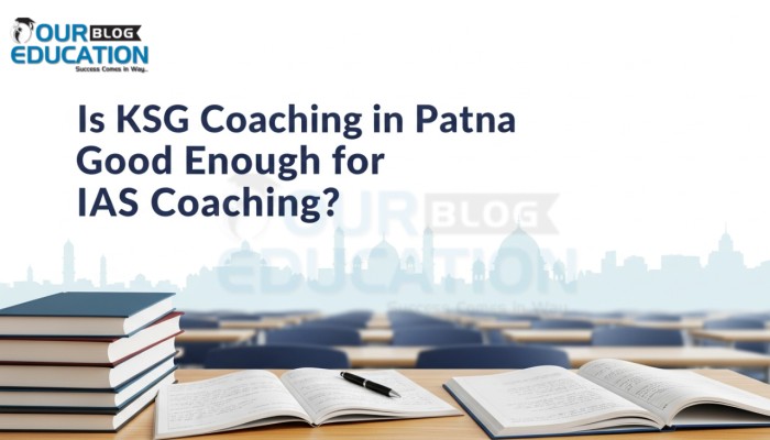 Is KSG Coaching in Patna good enough for IAS coaching