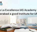 Is La Excellence IAS Academy in Hyderabad a good Institute for UPSC