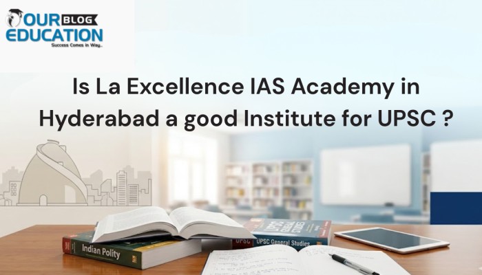 Is La Excellence IAS Academy in Hyderabad a good Institute for UPSC