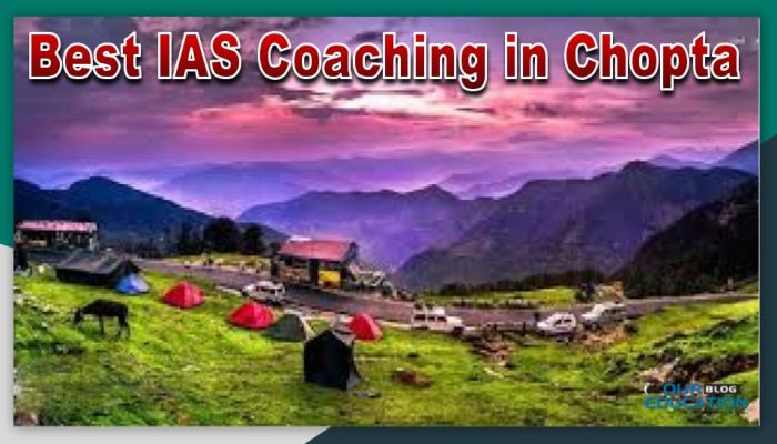 Best IAS Coaching in Chopta