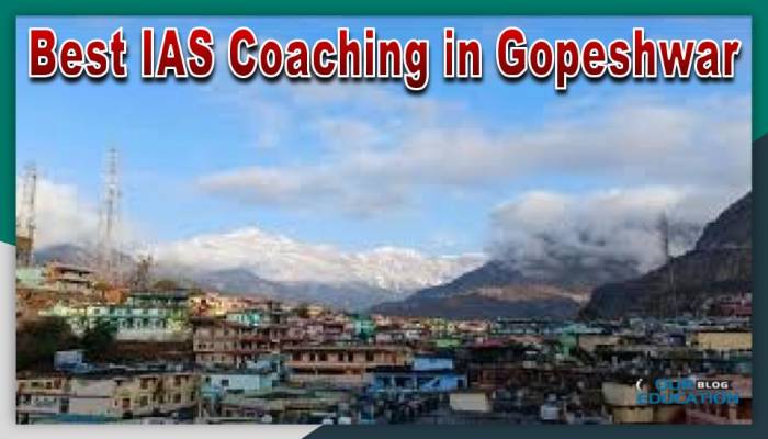Best IAS Coaching in Gopeshwar