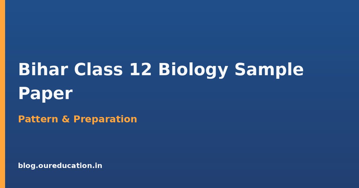 Bihar Board Class 12 Biology Sample Paper — preparation guide